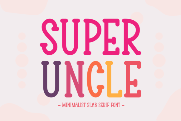 Super Uncle: The Slab Serif Font for Modern, Friendly Design
